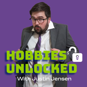 Hobbies Unlocked with Justin Jensen