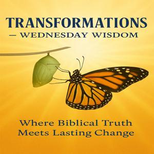 Transformations - Wednesday Wisdom