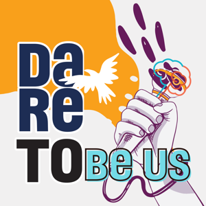 Dare to be us! Podcast