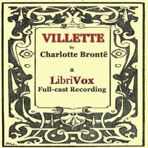 Villette (version 2 Dramatic Reading) by Charlotte Brontë (1816 - 1855)