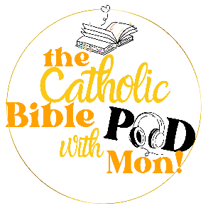 The Catholic Bible Pod with Mon!