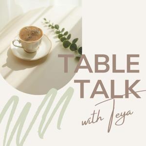 Table Talk with Teya