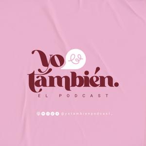 Yo También El Podcast