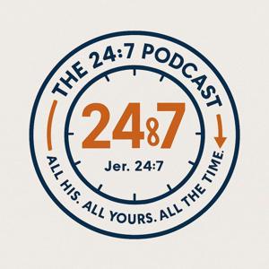 The 24:7 Podcast