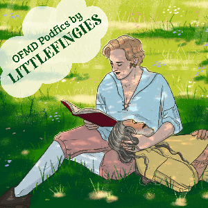 OFMD Podfics by Littlefingies