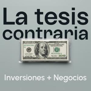 La Tesis Contraria | Inversión y Negocios