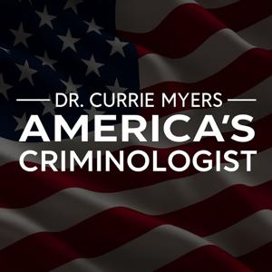 America’s Criminologist with Dr. Currie Myers