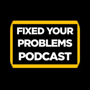Fixed Your Problems Podcast