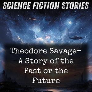 Theodore Savage- A Story of the Past or the Future