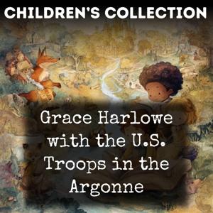 Grace Harlowe with the U.S. Troops in the Argonne