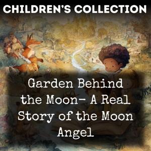 Garden Behind the Moon-  A Real Story of the Moon Angel