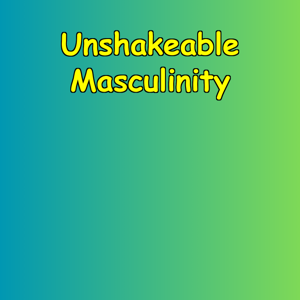 Unshakeable Masculinity | Mental Fortitude Daily