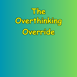 The Overthinking Override | Gain Mental Clarity