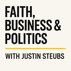 Faith, Business and Politics with Justin Steubs