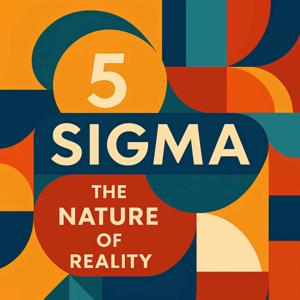 5Sigma - The Nature Of Reality - Podcast