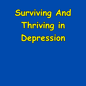 Surviving And Thriving in Depression | A Depression Recovery Podcast