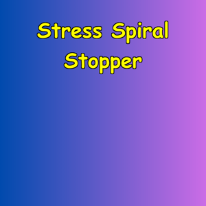 Stress Spiral Stopper | Ground Yourself Protocol
