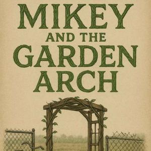Mikey and the Garden Arch