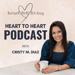 Heart Full Living : The Heart to Heart Podcast
