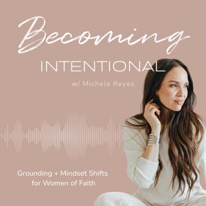 Becoming Intentional w/ Michele Reyes