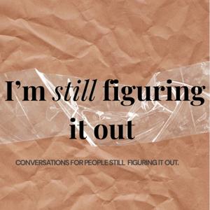 I’m Still Figuring It Out