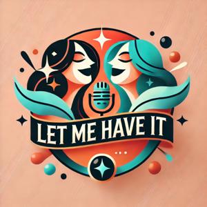 Let Me Have It Podcast
