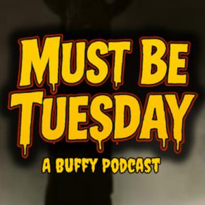 Must Be Tuesday: A Buffy Podcast