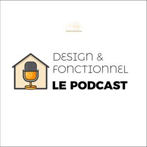 Design et Fonctionnel - Le Podcast Déco et Rénovation Intérieure