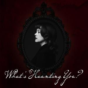 What's Haunting You