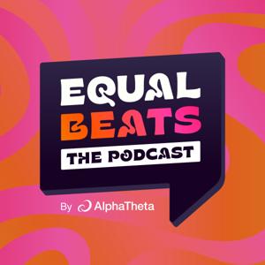 Equal Beats The Podcast By AlphaTheta