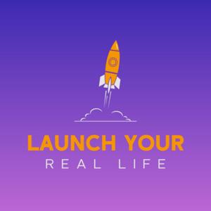 Launch Your Real Life