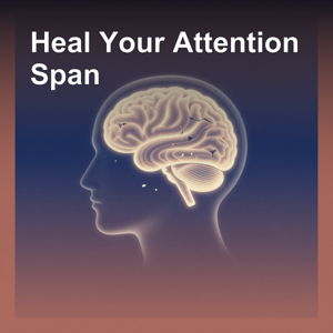 Heal Your Attention Span | Daily Mind Training