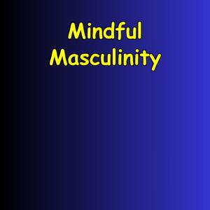 Mindful Masculinity | 5-Minute Emotional Fitness