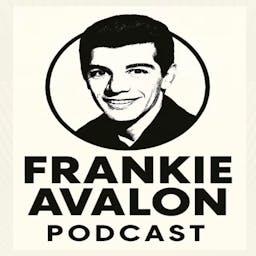 The Frankie Avalon Podcast