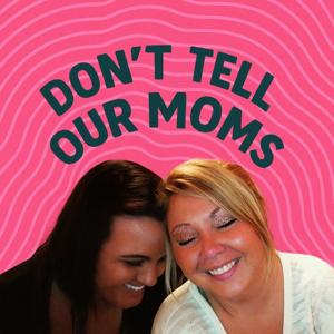 Don't Tell Our Moms