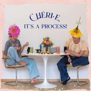 Cheri.e, it's a Process!