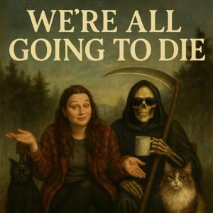 We’re All Going To Die
