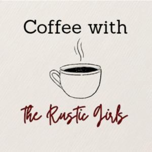 Coffee with the Rustic Girls