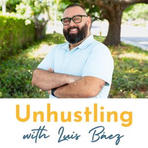 Unhustling with Luis Baez
