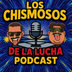 Los Chismosos Del La Lucha Podcast