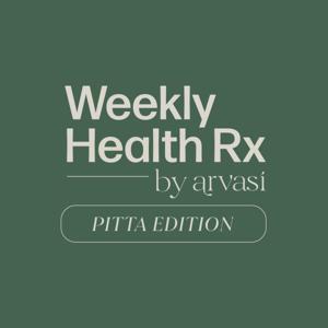 Weekly Health Rx by Arvasi: Pitta Edition