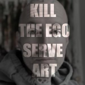 Kill the Ego - Serve Art