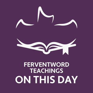 Teachings On This Day On FerventWord