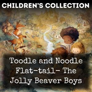 Toodle and Noodle Flat-tail-  The Jolly Beaver Boys