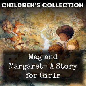 Mag and Margaret- A Story for Girls