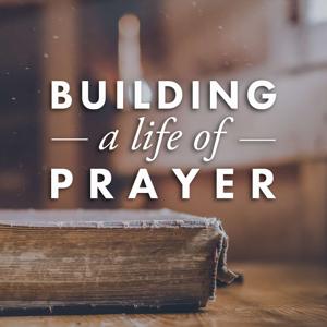 Building a Life of Prayer