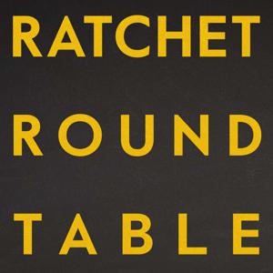 Ratchet Roundtable