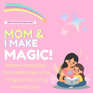 Mom and I Make Magic!
