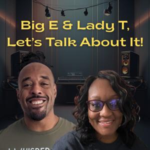 Big E & Lady T, Let's Talk About It