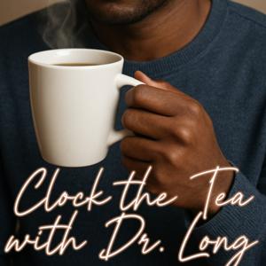 Clock the Tea with Dr. Long